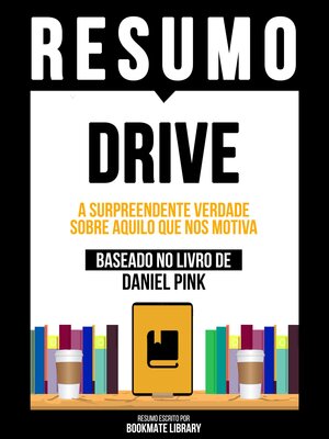 cover image of Resumo--Drive--A Surpreendente Verdade Sobre Aquilo Que Nos Motiva--Baseado No Livro De Daniel Pink